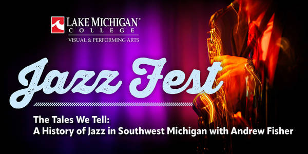Jazz Fest  2026 - The Stories We Tell: A History of Jazz in Southwest Michigan by Andrew Fisher